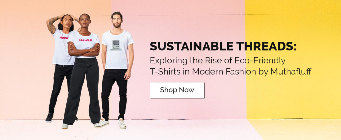 Sustainable Threads: Exploring the Rise of Eco-Friendly T-Shirts in Modern Fashion by Muthafluff
